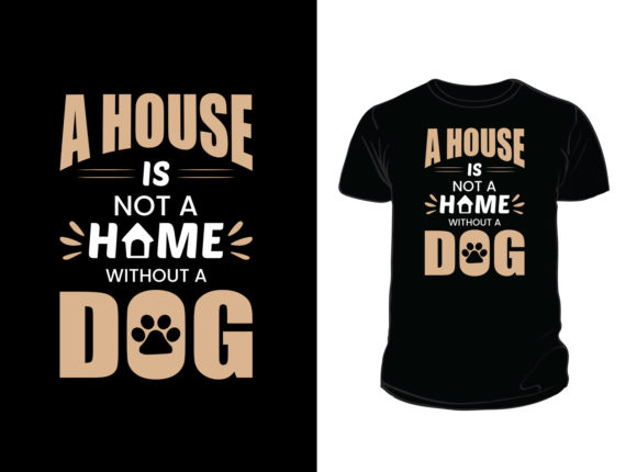 A House is Not a Home Dog T-Shirt Design Graphics