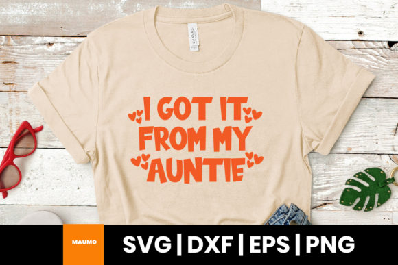 I Got It from My Auntie Quote Graphics for Print Templates