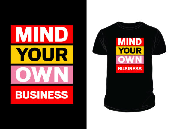 Mind Your Own Business T-shirt Design for Print Templates and Graphics