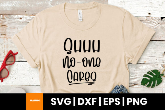 Shhh No One Cares SVG for Print Templates