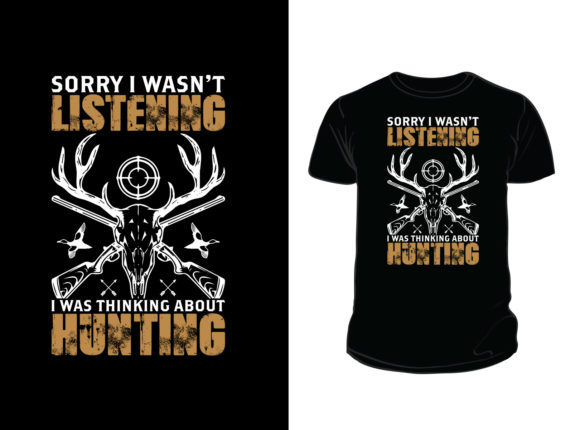 Sorry I Wasn t Listening Hunting T-shirt Graphics for Print Templates